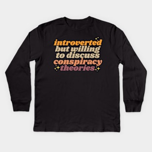 Introverted but willing to discuss conspiracy theories Kids Long Sleeve T-Shirt